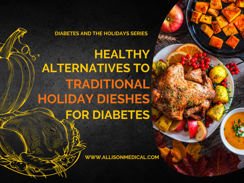 Savoring the Season: Healthier Alternatives to Traditional Holiday Dishes for Diabetics